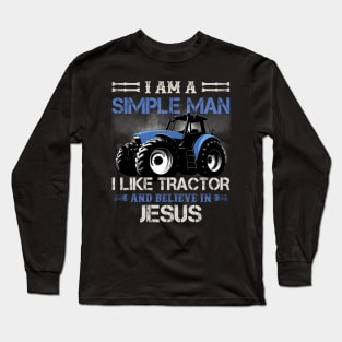 I Am A Simple Man I Like Tractors And Believe In Jesus Long Sleeve T-Shirt